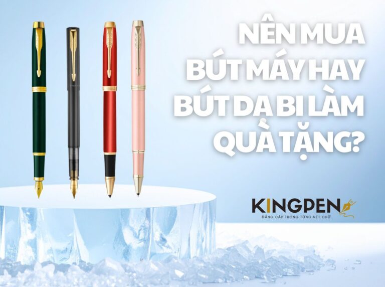 Nên Mua Bút Máy Hay Bút Dạ Bi Làm Quà Tặng? So Sánh Chi Tiết 4 Nên Mua Bút Máy Hay Bút Dạ Bi Làm Quà Tặng? So Sánh Chi Tiết